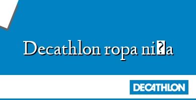 Comprar  &#160Decathlon ropa niña