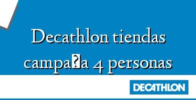 Comprar  &#160Decathlon tiendas campaña 4 personas