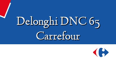 Comprar  &#160Delonghi DNC 65 Carrefour