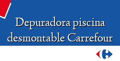 Comprar  &#160Depuradora piscina desmontable Carrefour