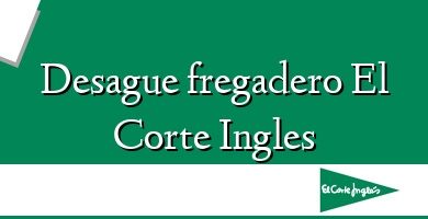 Comprar  &#160Desague fregadero El Corte Ingles