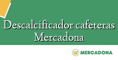 Comprar  &#160Descalcificador cafeteras Mercadona