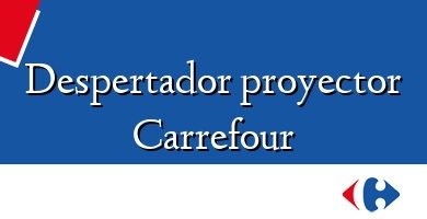 Comprar  &#160Despertador proyector Carrefour