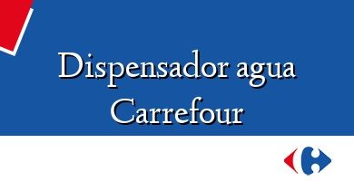 Comprar  &#160Dispensador agua Carrefour