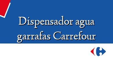 Comprar  &#160Dispensador agua garrafas Carrefour