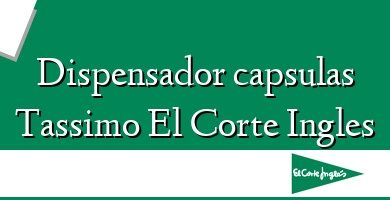 Comprar  &#160Dispensador capsulas Tassimo El Corte Ingles