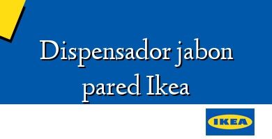 Comprar  &#160Dispensador jabon pared Ikea