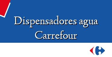 Comprar  &#160Dispensadores agua Carrefour