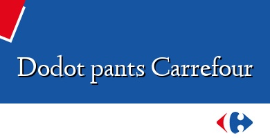 Comprar  &#160Dodot pants Carrefour