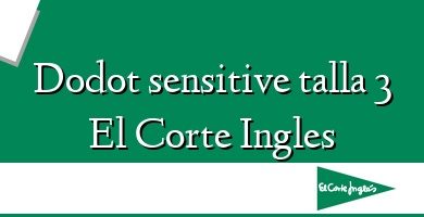 Comprar  &#160Dodot sensitive talla 3 El Corte Ingles