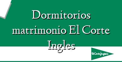 Comprar  &#160Dormitorios matrimonio El Corte Ingles