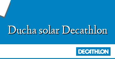 Comprar  &#160Ducha solar Decathlon