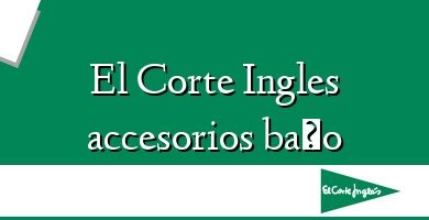 Comprar  &#160El Corte Ingles accesorios baño