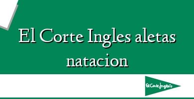 Comprar  &#160El Corte Ingles aletas natacion