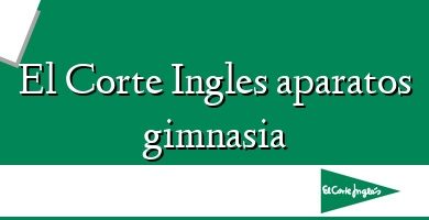 Comprar  &#160El Corte Ingles aparatos gimnasia