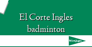 Comprar  &#160El Corte Ingles badminton