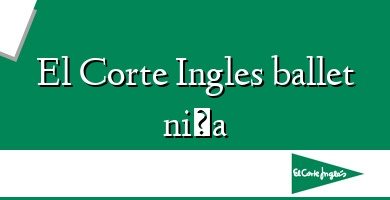 Comprar  &#160El Corte Ingles ballet niña