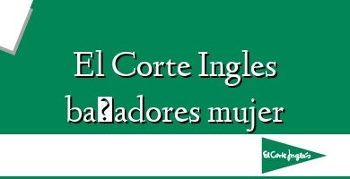 Comprar  &#160El Corte Ingles bañadores mujer