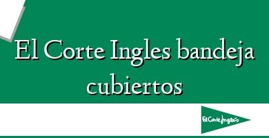 Comprar  &#160El Corte Ingles bandeja cubiertos