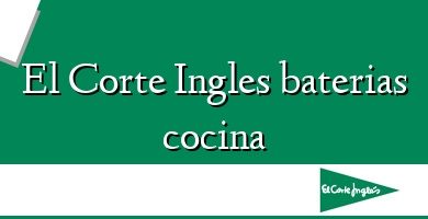 Comprar  &#160El Corte Ingles baterias cocina