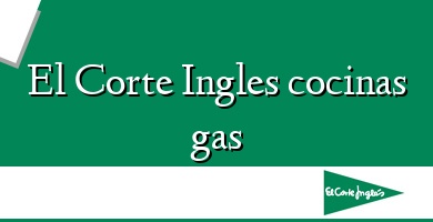 Comprar  &#160El Corte Ingles cocinas gas