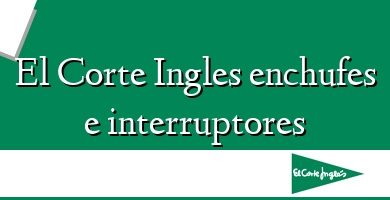 Comprar  &#160El Corte Ingles enchufes e interruptores