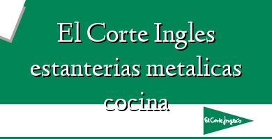 Comprar  &#160El Corte Ingles estanterias metalicas cocina