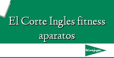 Comprar  &#160El Corte Ingles fitness aparatos