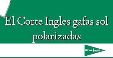 Comprar  &#160El Corte Ingles gafas sol polarizadas