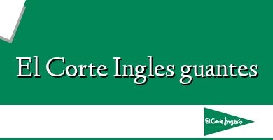 Comprar  &#160El Corte Ingles guantes