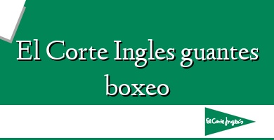 Comprar  &#160El Corte Ingles guantes boxeo