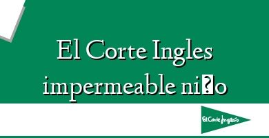 Comprar  &#160El Corte Ingles impermeable niño