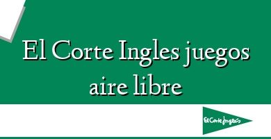 Comprar  &#160El Corte Ingles juegos aire libre