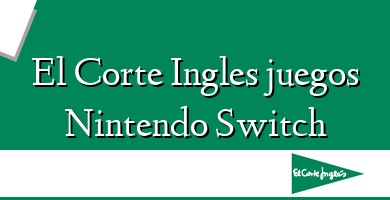 Comprar  &#160El Corte Ingles juegos Nintendo Switch