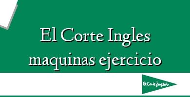 Comprar  &#160El Corte Ingles maquinas ejercicio