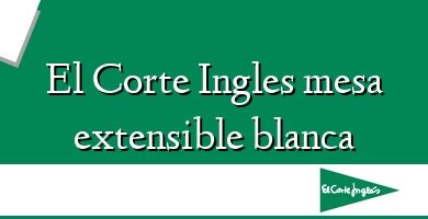 Comprar  &#160El Corte Ingles mesa extensible blanca