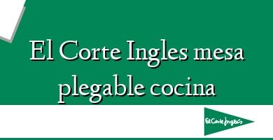 Comprar  &#160El Corte Ingles mesa plegable cocina