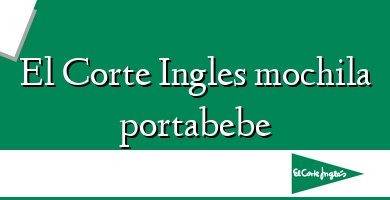 Comprar  &#160El Corte Ingles mochila portabebe