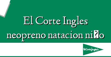 Comprar  &#160El Corte Ingles neopreno natacion niño