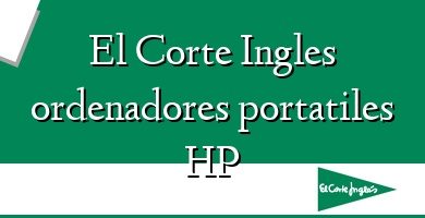 Comprar  &#160El Corte Ingles ordenadores portatiles HP