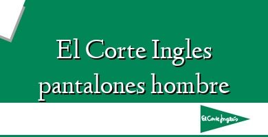 Comprar  &#160El Corte Ingles pantalones hombre