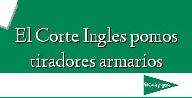 Comprar  &#160El Corte Ingles pomos tiradores armarios