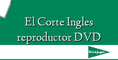 Comprar  &#160El Corte Ingles reproductor DVD