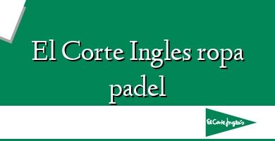 Comprar  &#160El Corte Ingles ropa padel