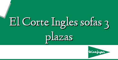 Comprar  &#160El Corte Ingles sofas 3 plazas