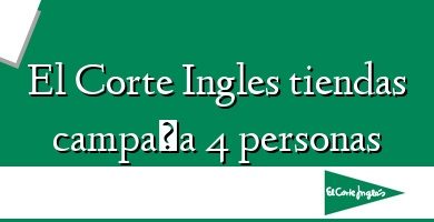 Comprar  &#160El Corte Ingles tiendas campaña 4 personas