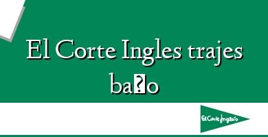 Comprar  &#160El Corte Ingles trajes baño