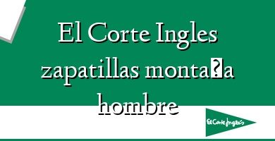 Comprar  &#160El Corte Ingles zapatillas montaña hombre