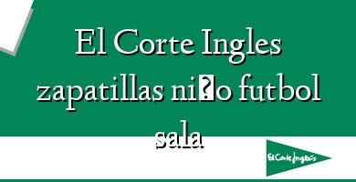 Comprar  &#160El Corte Ingles zapatillas niño futbol sala