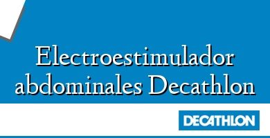 Comprar  &#160Electroestimulador abdominales Decathlon